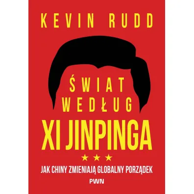 �wiat wed�ug Xi Jinpinga. Jak Chiny zmieniaj� globalny porz�dek - Kevin  Rudd