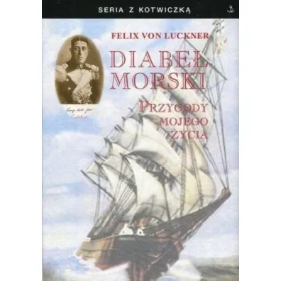 Diabe� morski. Przygody mojego �ycia - Felix Von Luckner
