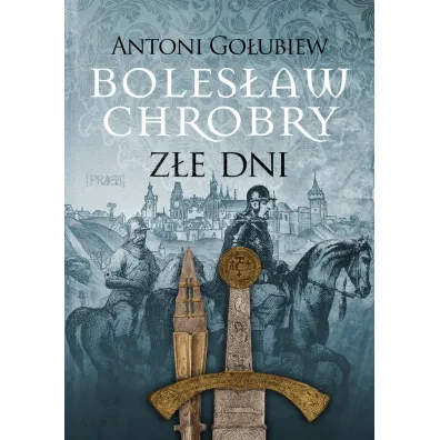 Boles�aw Chrobry. Z�e dni - Antoni Go�ubiew