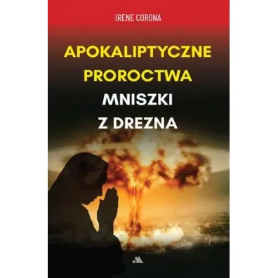 Apokaliptyczne proroctwa Mniszki z Drezna - Irene Corona