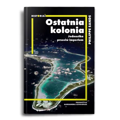 Ostatnia kolonia. Jednostka przeciw imperium - Philippe Sands
