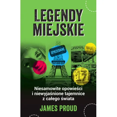 Legendy miejskie. Niesamowite opowie�ci i niewyja�nione tajemnice z ca�ego �wiata - James  Proud