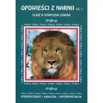 Opowieci z Narnii Clive`a Staplesa Lewisa. Cz 1. Streszczenie, analiza, interpretacja