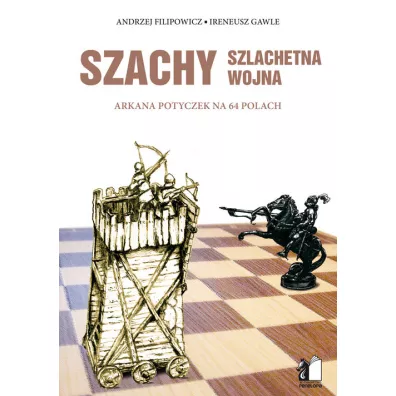 Szachy. Szlachetna wojna - Andrzej Filipowicz, Ireneusz  Gawle