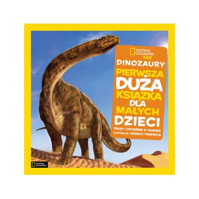 National Geographic Kids. Dinozaury. Pierwsza dua ksika dla maych dzieci