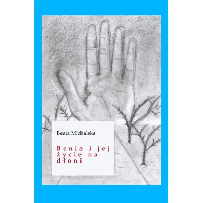 Benia i jej �ycie na d�oni - Beata Michalska