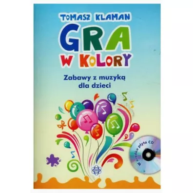 Gra w kolory. Zabawy z muzyk� dla dzieci + CD - Tomasz Klaman