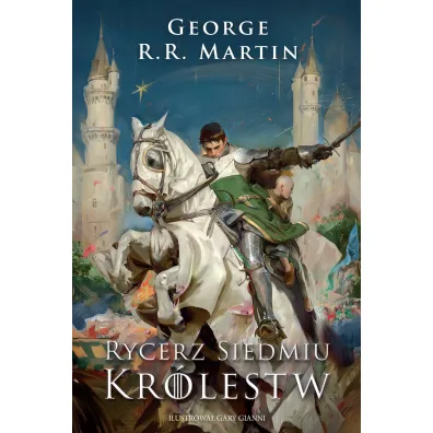 Rycerz Siedmiu Kr�lestw. Wydanie ilustrowane - George R. R. Martin