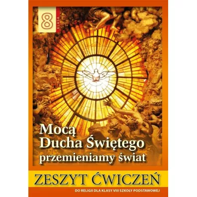 Moc� Ducha �wi�tego przemienimy �wiat. Zeszyt �wicze� do religii dla klasy VIII szko�y podstawowej - Stanis�aw �abendowicz