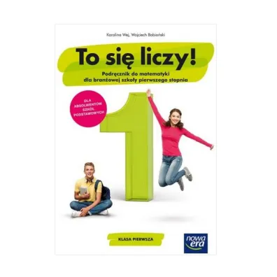 To si� liczy! Podr�cznik do matematyki ze zbiorem zada� dla klasy 1 bran�owej szko�y I stopnia - Karolina Wej, Wojciech Babia�ski