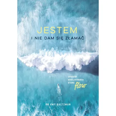 Jestem i nie dam si� z�ama�. Sposoby odnajdywania stanu flow