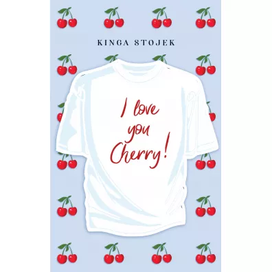 I love you Cherry! - Kinga Stojek