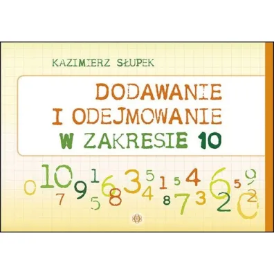 Dodawanie i odejmowanie w zakresie 10 - Kazimierz S�upek