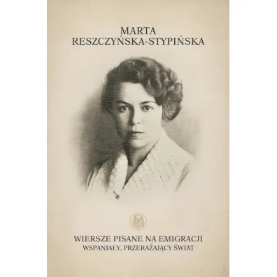 Wiersze pisane na emigracji. Wspania�y, przera�aj�cy �wiat - Marta  Reszczy�ska-Stypi�ska