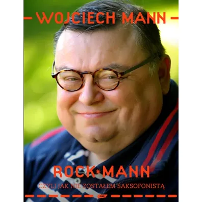RockMann, czyli jak nie zosta�em saksofonist� - Wojciech Mann