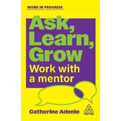 Ask, Learn, Grow. Work With a Mentor - Catherine  Adenle