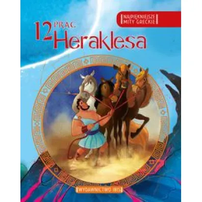 Najpi�kniejsze mity greckie. 12 prac Heraklesa