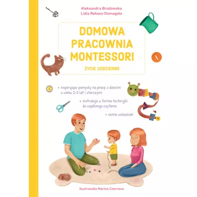 Domowa pracownia Montessori. �ycie codzienne - Lidia  Rekosz-Domaga�a, Aleksandra  Brodowska, Marina  Czernova Ilustr