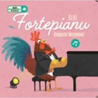 Kr�l Fortepianu. Kogucik muzykant. Ma�y wirtuoz