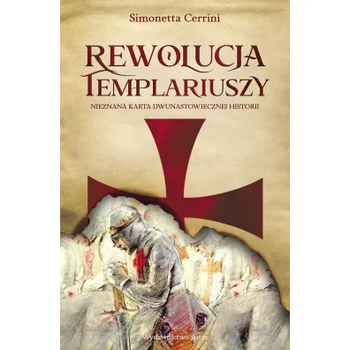 Rewolucja Templariuszy. Nieznana karta dwunastowiecznej historii - Simonetta Cerrini