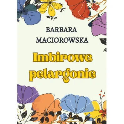 Imbirowe pelargonie - Barbara  Maciorowska