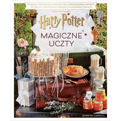Magiczne uczty Harry'ego Pottera. Przepisy, dekoracje i pomys�y na czarodziejskie imprezy. Oficjalny przewodnik prosto z filmowego �wiata