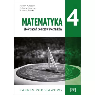 Matematyka. Zbir zada dla klasy 4 liceum i technikum. Zakres podstawowy - Elbieta Kurczab, Elbieta wida, Marcin Kurczab