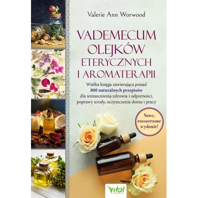 Vademecum olejk�w eterycznych i aromaterapii (wydanie rozszerzone) - Valerie Ann Worwood