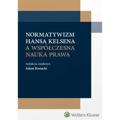 Normatywizm H. Kelsena a wsp�czesna nauka prawa - Adam Bosiacki