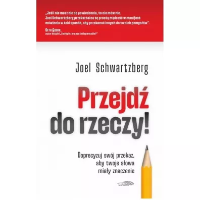 Przejd� do rzeczy. Doprecyzuj sw�j przekaz.. - Joel Schwartzberg