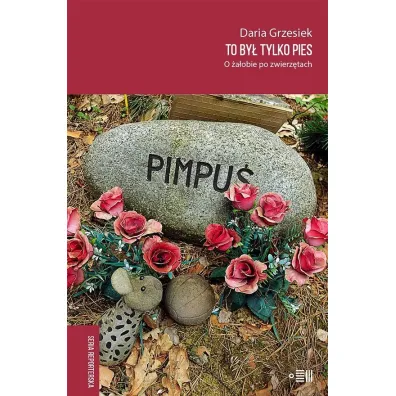 To by� tylko pies. O �a�obie po zwierz�tach - Daria Grzesiek