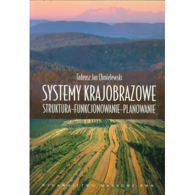 Systemy krajobrazowe. Struktura, funkcjonowanie, planowanie - Tadeusz Jan Chmielewski