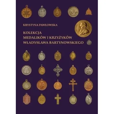 Kolekcja medalik�w i krzy�yk�w W�adys�awa Bartynowskiego - Krystyna Paw�owska