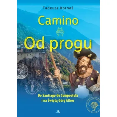 Camino. Od progu. Do Santiago de Compostela i na �wi�t� G�r� Athos - Tadeusz Korna�