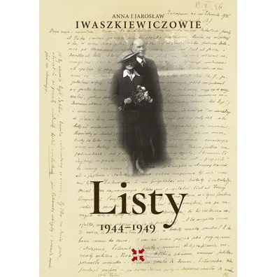 Listy 1944-1949. Anna i Jaros�aw Iwaszkiewiczowie - Anna Iwaszkiewicz, Jaros�aw Iwaszkiewicz