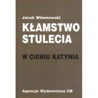K�amstwo stulecia W cieniu Katynia - Jacek Wilamowski