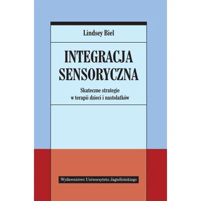 Integracja sensoryczna. Skuteczne strategie w terapii dzieci i nastolatk�w - Lindsey Biel