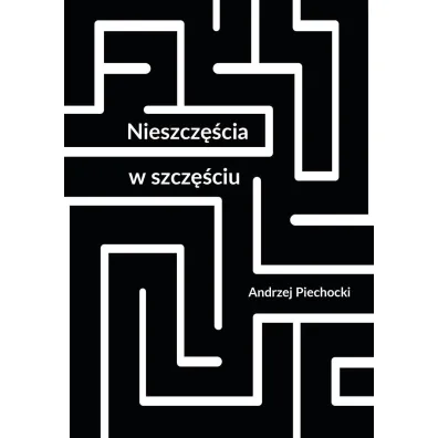 Nieszcz�cia w szcz�ciu - Andrzej Piechocki