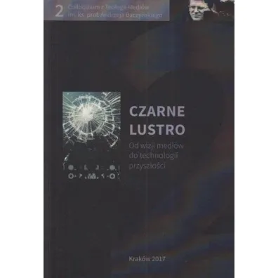 Czarne lustro. Od wizji medi�w do technologii przysz�o�ci
