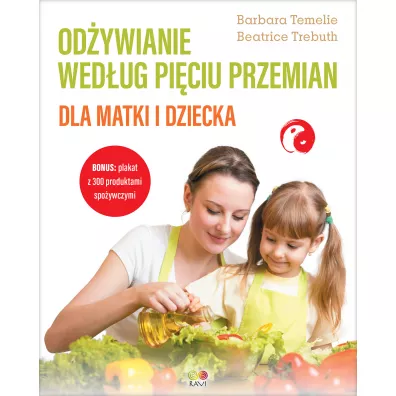Od�ywianie wed�ug Pi�ciu Przemian dla matki i dziecka - Barbara Temelie