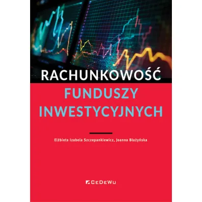Rachunkowo�� funduszy inwestycyjnych - El�bieta Izabela Szczepankiewicz, Joanna B�a�y�ska