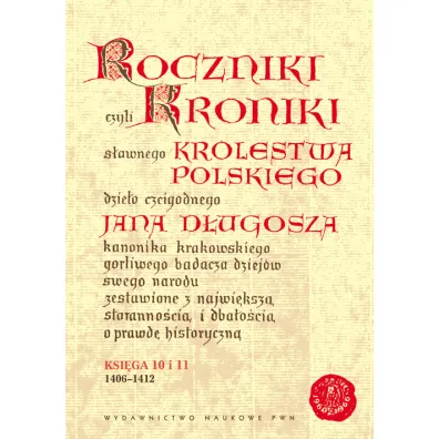 Roczniki czyli Kroniki s�awnego Kr�lestwa Polskiego. Ksi�ga 10 i 11 - Jan D�ugosz