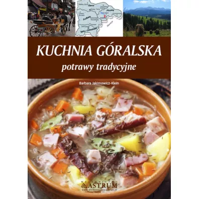 Kuchnia g�ralska. Potrawy tradycyjne - Barbara Jakimowicz-Klein