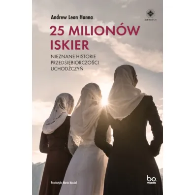 25 milion�w iskier. Nieznane historie przedsi�biorczo�ci uchod�czy� - Andrew Leon Hanna
