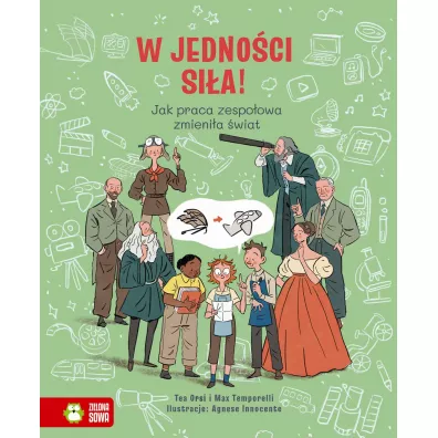 W jedno�ci si�a! Jak praca zespo�owa zmieni�a �wiat - Tea Orsi, Max  Temporelli