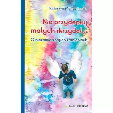 Nie przydeptuj ma�ych skrzyde� - Katarzyna Wn�k-Joniec