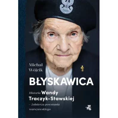 B�yskawica. Historia Wandy Traczyk-Stawskiej - �o�nierza powstania warszawskiego - Micha� W�jcik