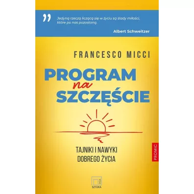 Program na szcz�cie. Tajniki i nawyki dobrego �yc - Francesco Micci