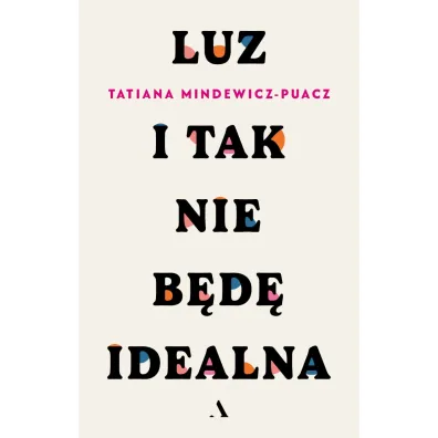 Luz. I tak nie b�d� idealna - Tatiana Mindewicz-Puacz