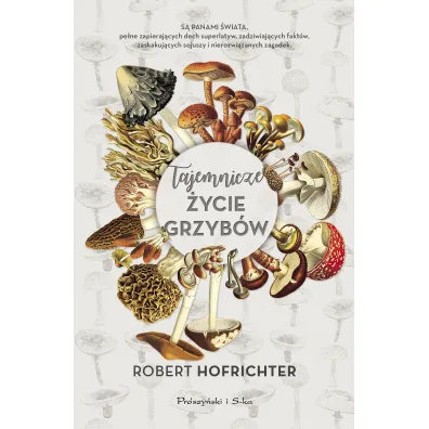 Tajemnicze �ycie grzyb�w - Robert Hofrichter